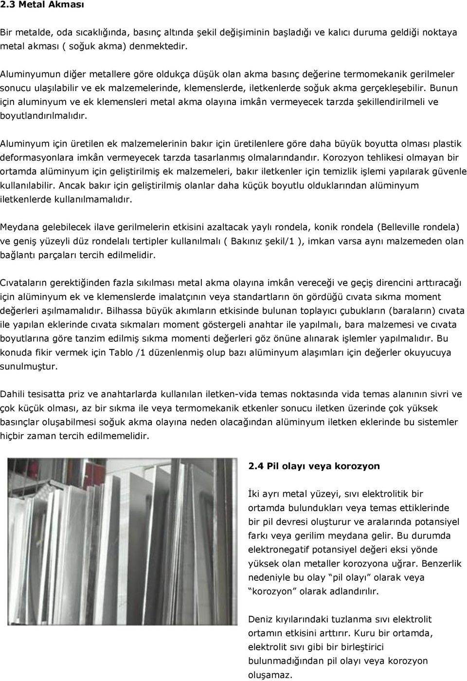 Bunun için aluminyum ve ek klemensleri metal akma olayına imkân vermeyecek tarzda şekillendirilmeli ve boyutlandırılmalıdır.