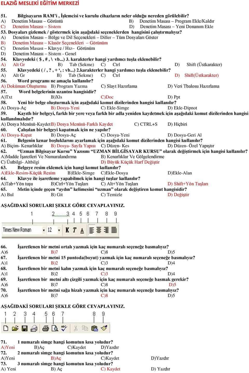 Dosyaları gizlemek / göstermek için aģağıdaki seçeneklerden hangisini çalıģtırmalıyız?