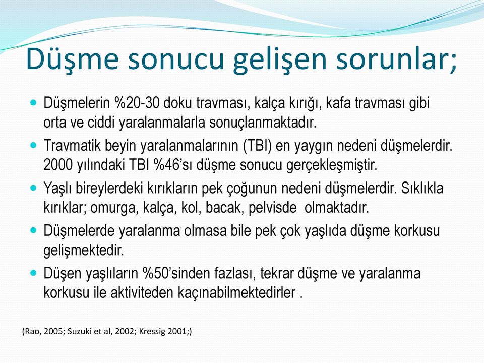 Yaşlı bireylerdeki kırıkların pek çoğunun nedeni düşmelerdir. Sıklıkla kırıklar; omurga, kalça, kol, bacak, pelvisde olmaktadır.