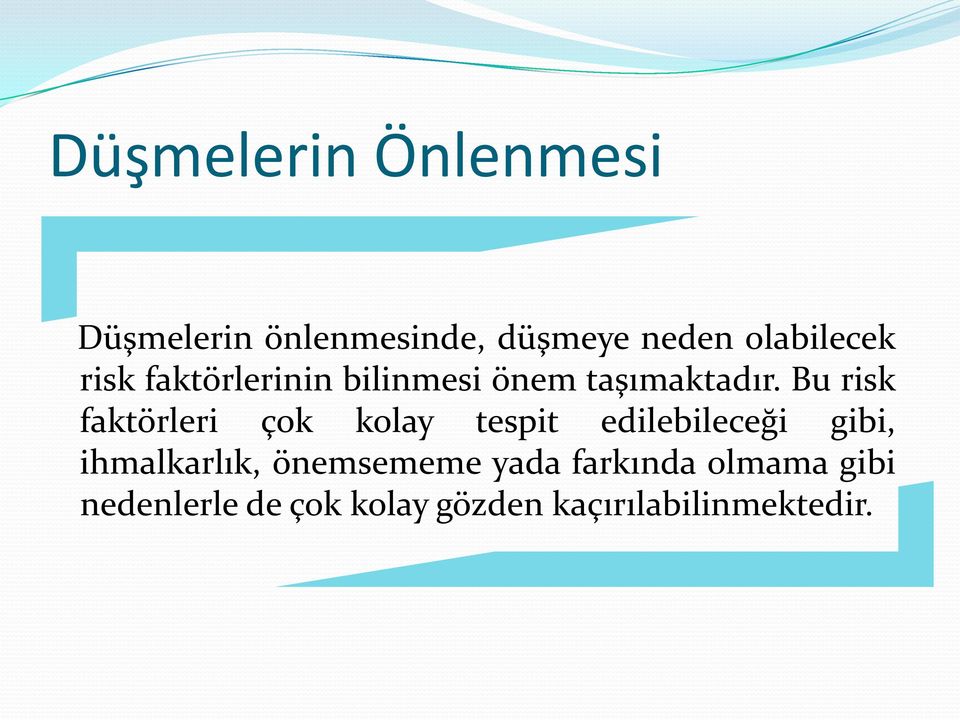 Bu risk faktörleri çok kolay tespit edilebileceği gibi, ihmalkarlık,