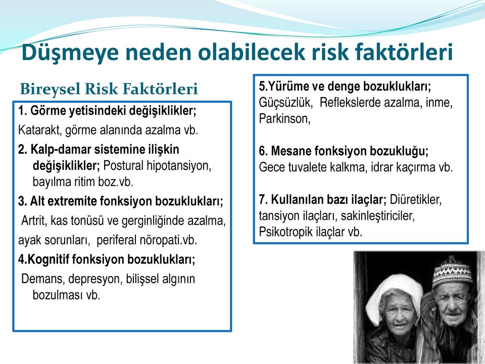 Alt extremite fonksiyon bozuklukları; Artrit, kas tonüsü ve gerginliğinde azalma, ayak sorunları, periferal nöropati.vb. 4.