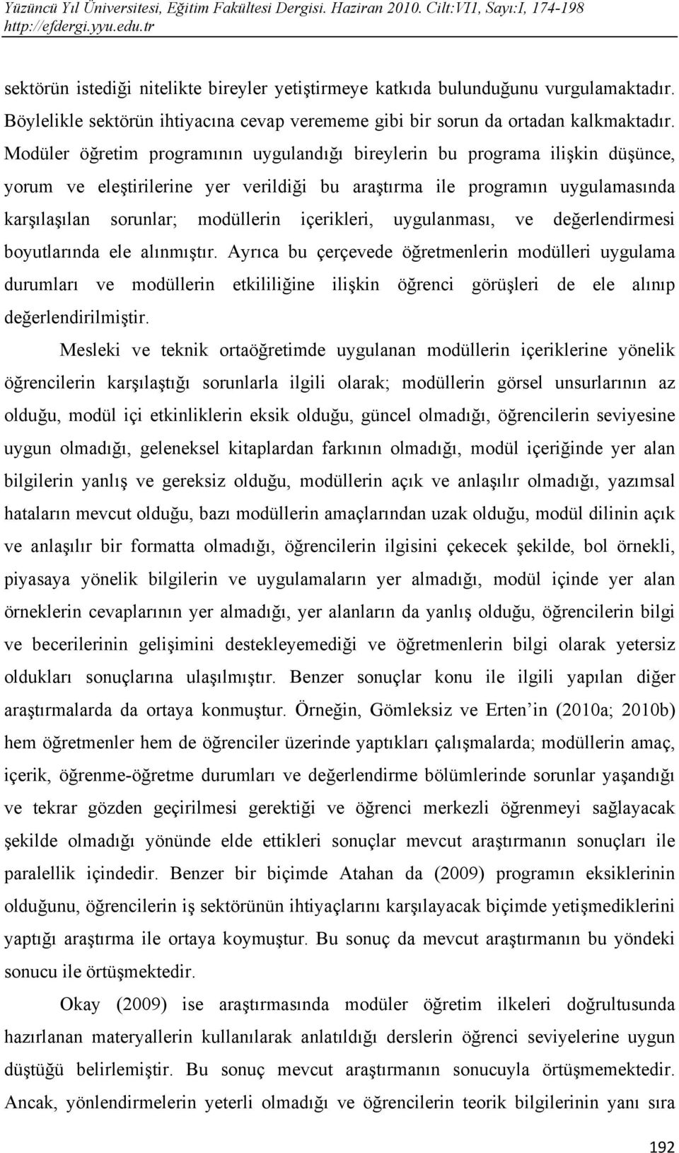 içerikleri, uygulanması, ve değerlendirmesi boyutlarında ele alınmıştır.