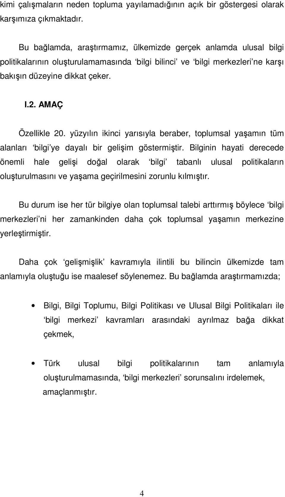 yüzyılın ikinci yarısıyla beraber, toplumsal yaşamın tüm alanları bilgi ye dayalı bir gelişim göstermiştir.