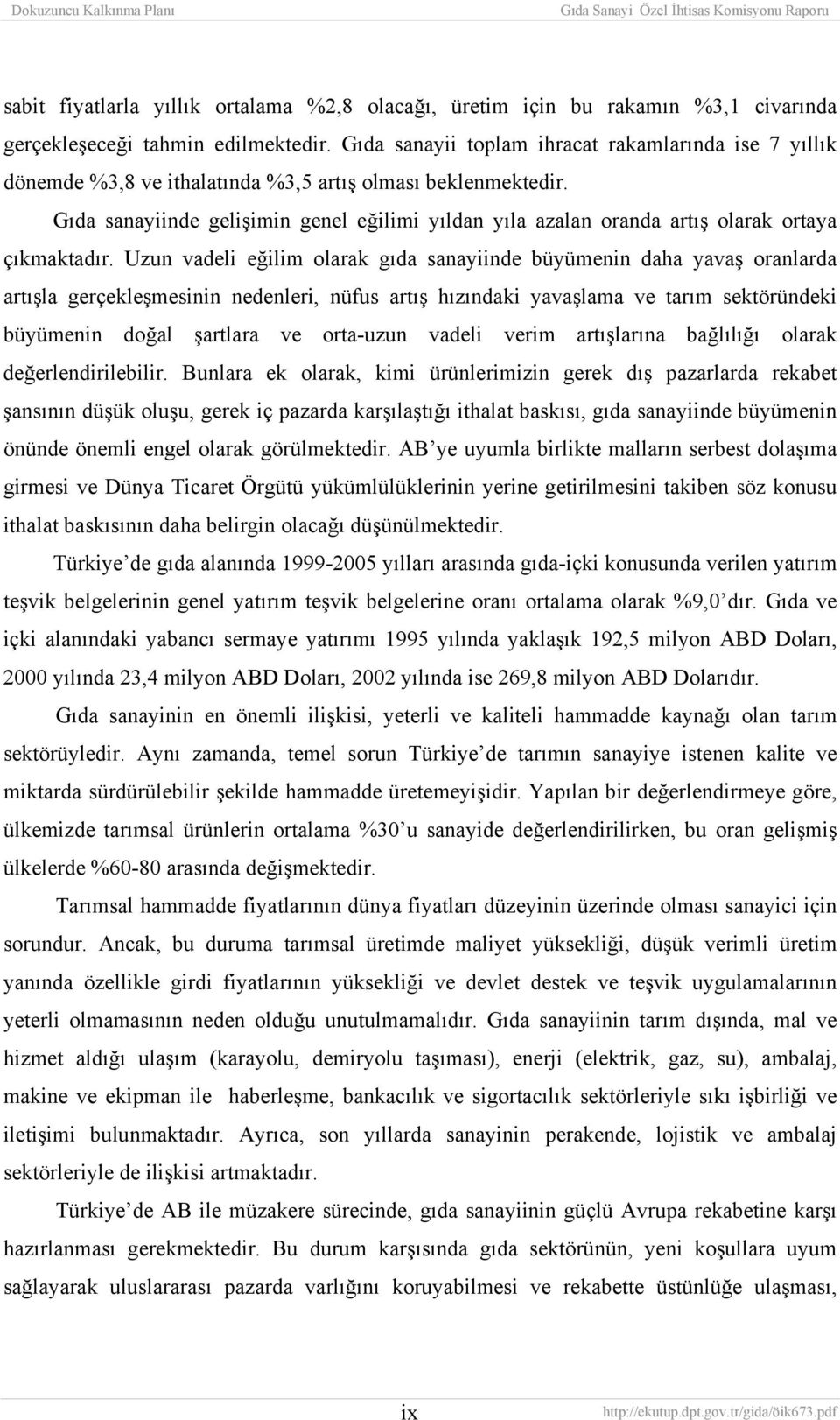 Gıda sanayiinde gelişimin genel eğilimi yıldan yıla azalan oranda artış olarak ortaya çıkmaktadır.