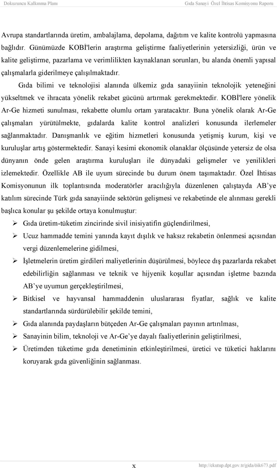 çalışılmaktadır. Gıda bilimi ve teknolojisi alanında ülkemiz gıda sanayiinin teknolojik yeteneğini yükseltmek ve ihracata yönelik rekabet gücünü artırmak gerekmektedir.