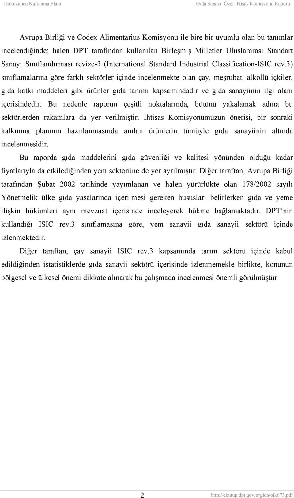 3) sınıflamalarına göre farklı sektörler içinde incelenmekte olan çay, meşrubat, alkollü içkiler, gıda katkı maddeleri gibi ürünler gıda tanımı kapsamındadır ve gıda sanayiinin ilgi alanı