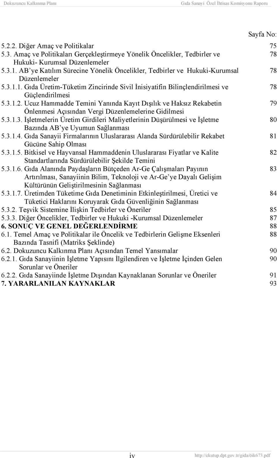 Ucuz Hammadde Temini Yanında Kayıt Dışılık ve Haksız Rekabetin 79 Önlenmesi Açısından Vergi Düzenlemelerine Gidilmesi 5.3.