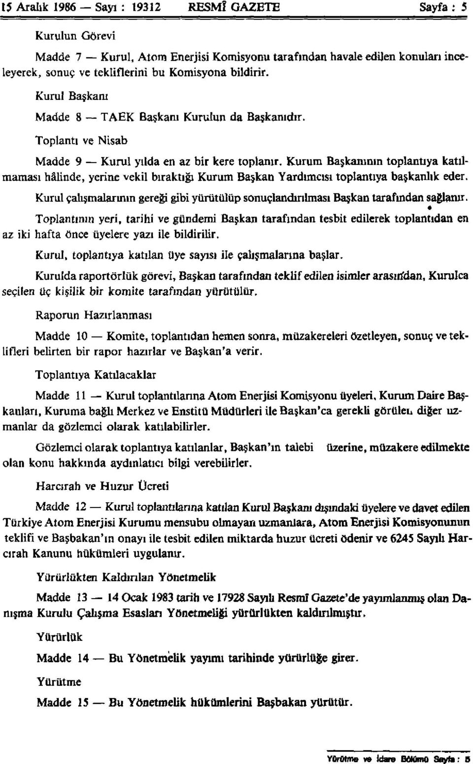 Kurum Başkanının toplantıya katılmaması hâlinde, yerine vekil bıraktığı Kurum Başkan Yardımcısı toplantıya başkanlık eder.