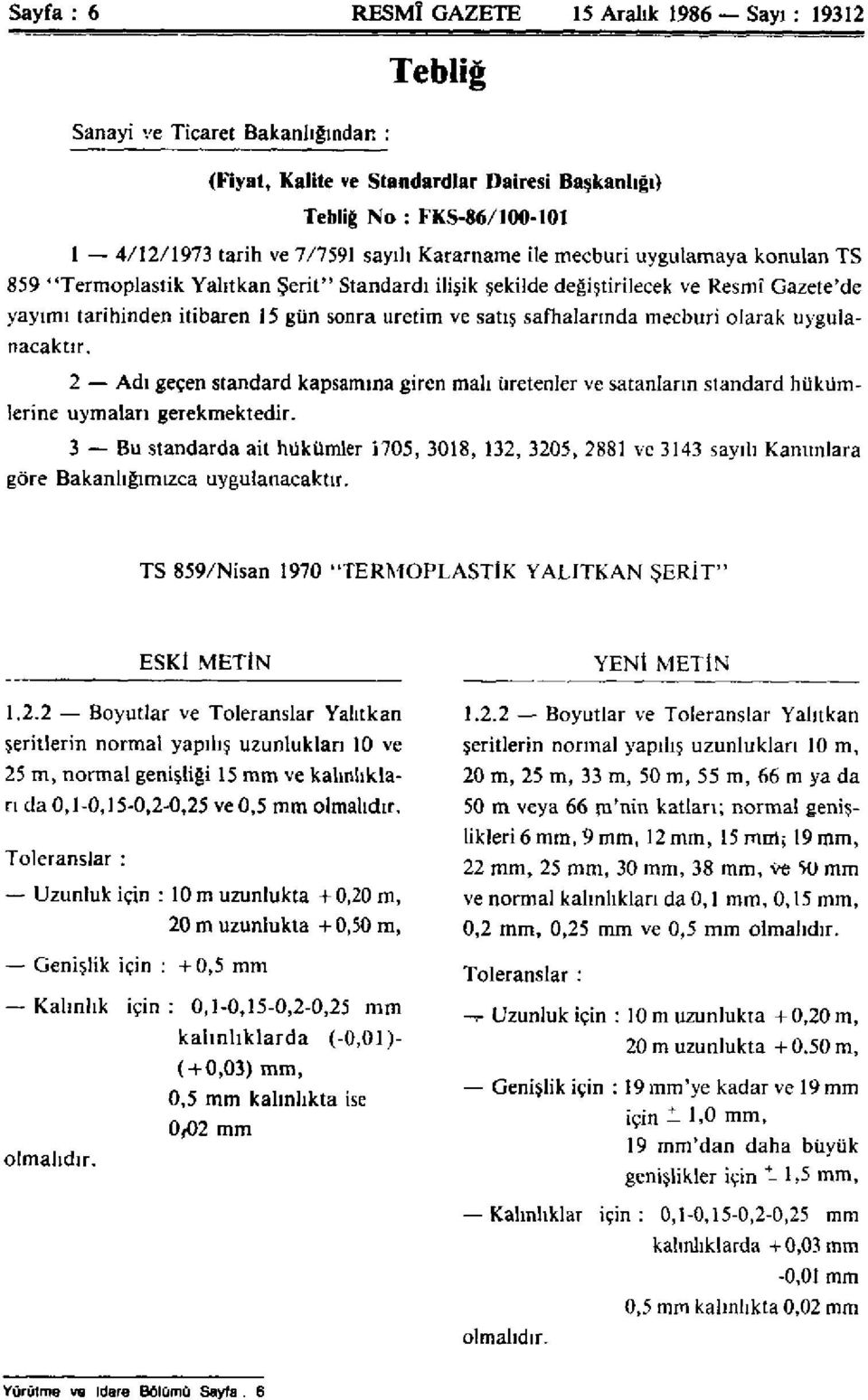 safhalarında mecburi olarak uygulanacaktır. 2 Adı geçen Standard kapsamına giren malı üretenler ve satanların standard hükümlerine uymaları gerekmektedir.