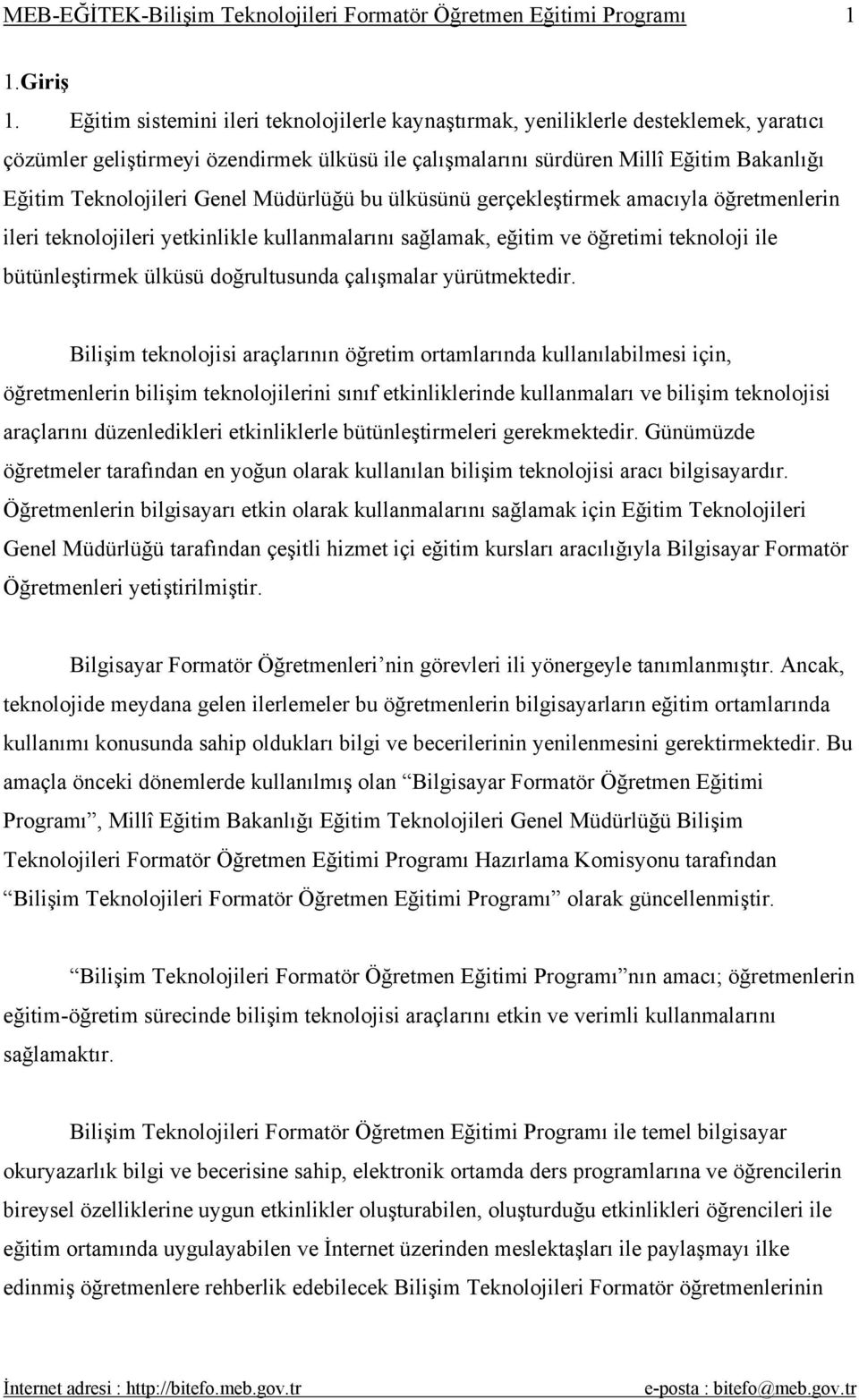 Genel Müdürlüğü bu ülküsünü gerçekleştirmek amacıyla öğretmenlerin ileri teknolojileri yetkinlikle kullanmalarını sağlamak, eğitim ve öğretimi teknoloji ile bütünleştirmek ülküsü doğrultusunda