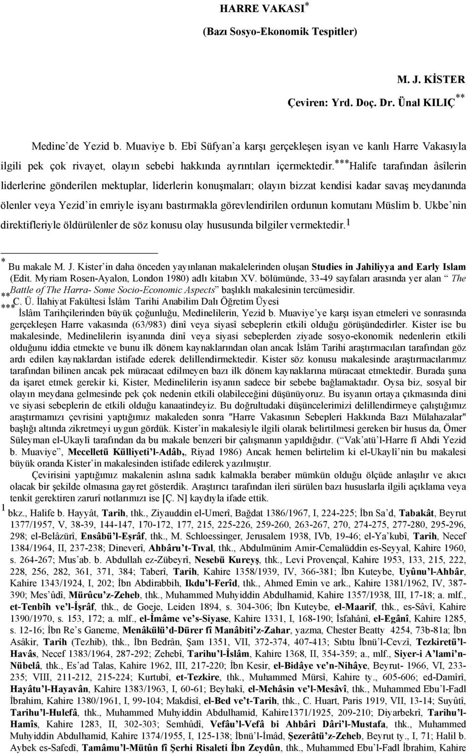 *** Halife tarafından âsîlerin liderlerine gönderilen mektuplar, liderlerin konuşmaları; olayın bizzat kendisi kadar savaş meydanında ölenler veya Yezid in emriyle isyanı bastırmakla görevlendirilen