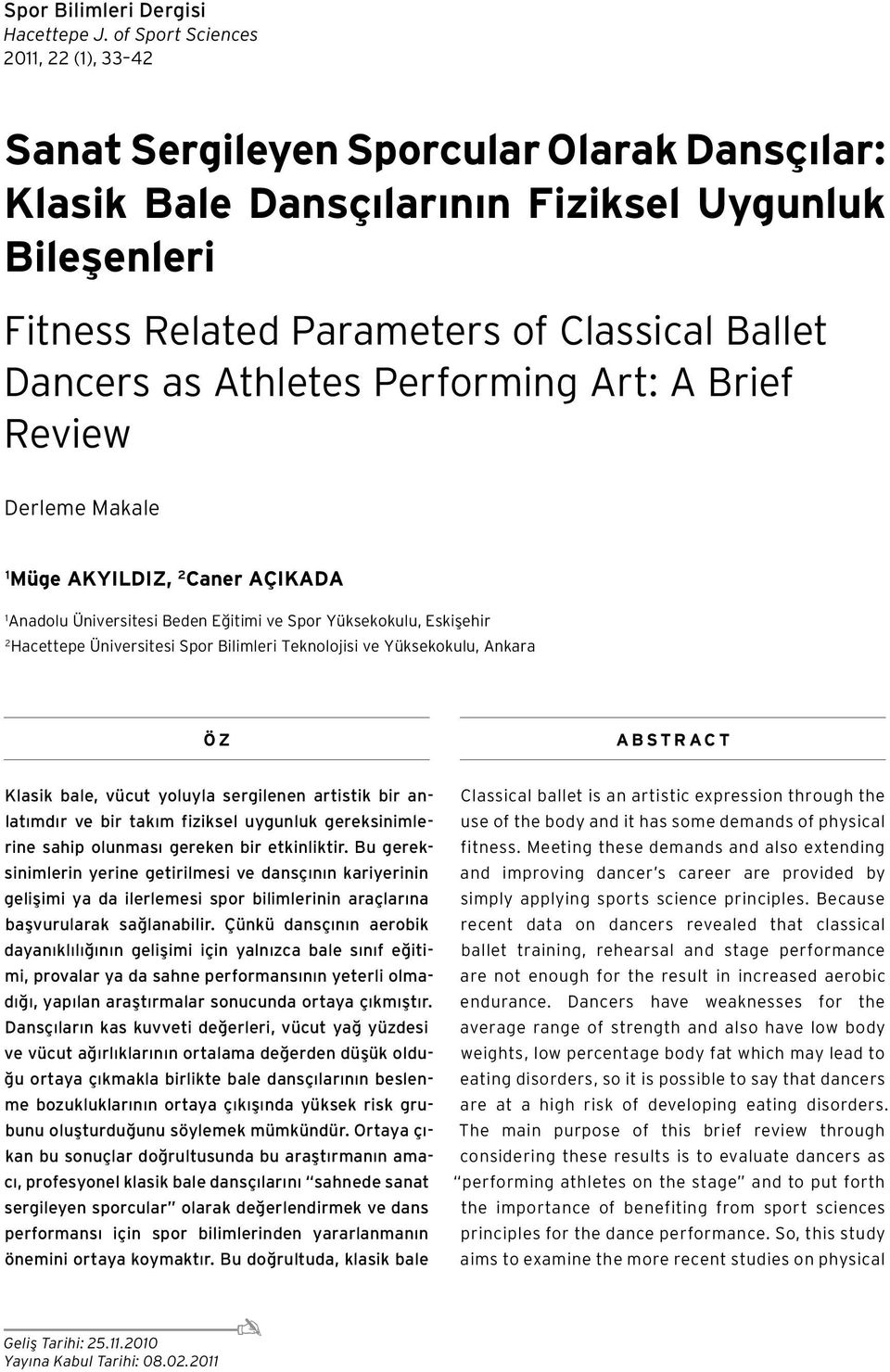 Athletes Performing Art: A Brief Review Derleme Makale 1 Müge AKYILDIZ, 2 Caner AÇIKADA 1 Anadolu Üniversitesi Beden Eğitimi ve Spor Yüksekokulu, Eskişehir 2 Hacettepe Üniversitesi Spor Bilimleri