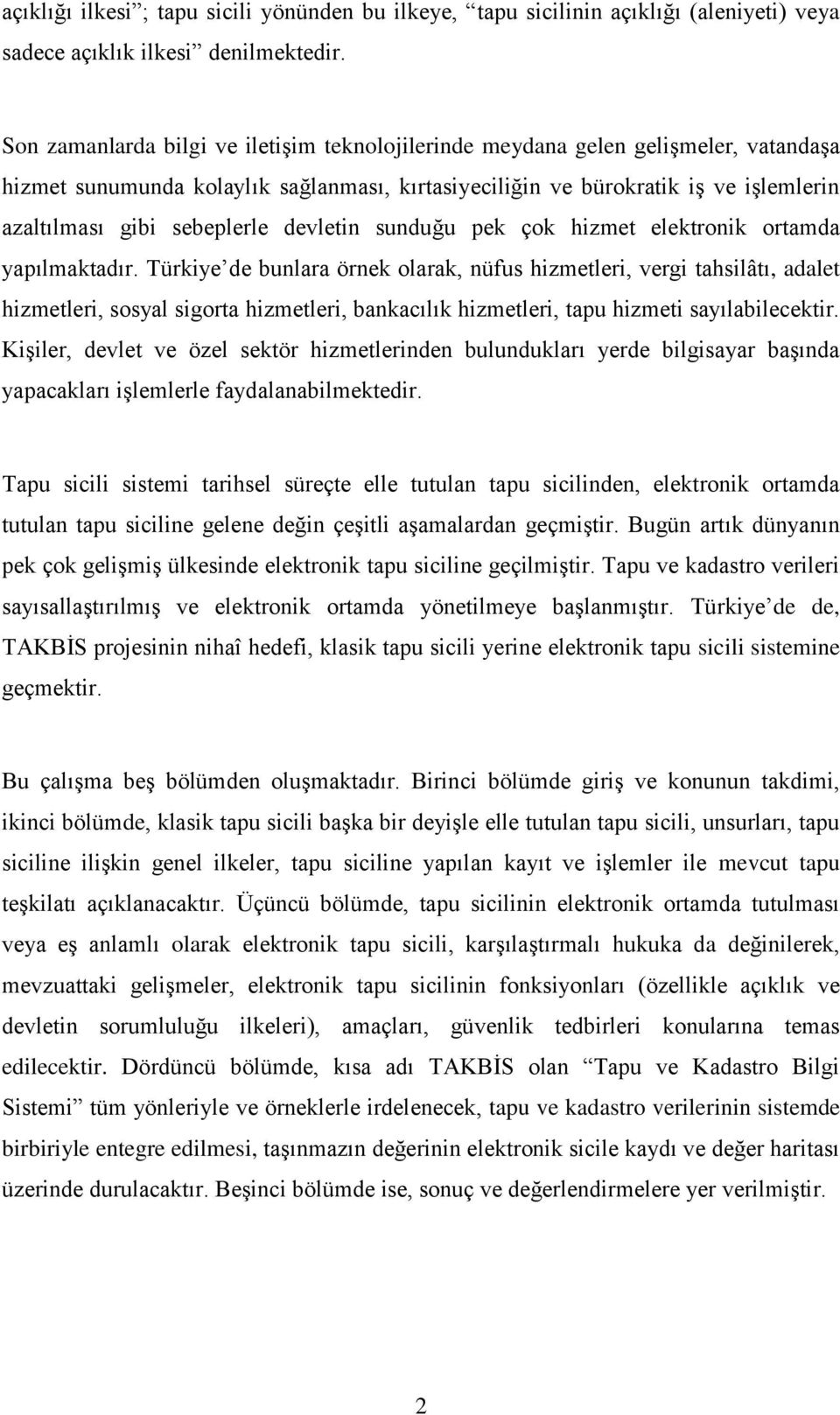 devletin sunduğu pek çok hizmet elektronik ortamda yapılmaktadır.