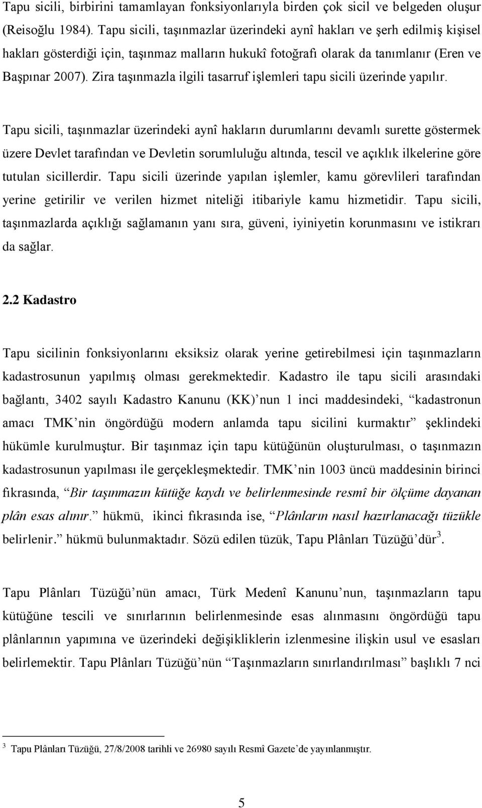 Zira taşınmazla ilgili tasarruf işlemleri tapu sicili üzerinde yapılır.