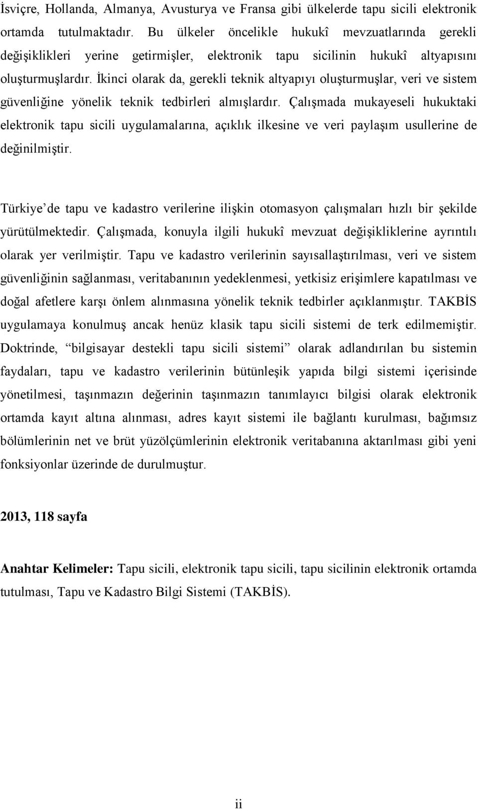 İkinci olarak da, gerekli teknik altyapıyı oluşturmuşlar, veri ve sistem güvenliğine yönelik teknik tedbirleri almışlardır.