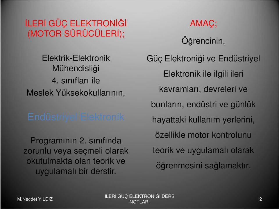 sınıfında zorunlu veya seçmeli olarak okutulmakta olan teorik ve uygulamalı bir derstir.