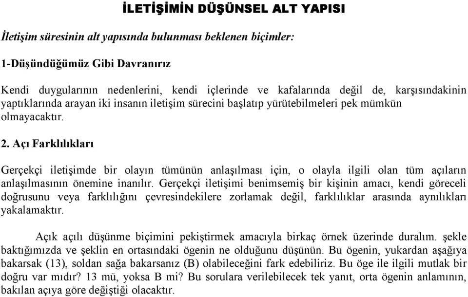 Açı Farklılıkları Gerçekçi iletişimde bir olayın tümünün anlaşılması için, o olayla ilgili olan tüm açıların anlaşılmasının önemine inanılır.