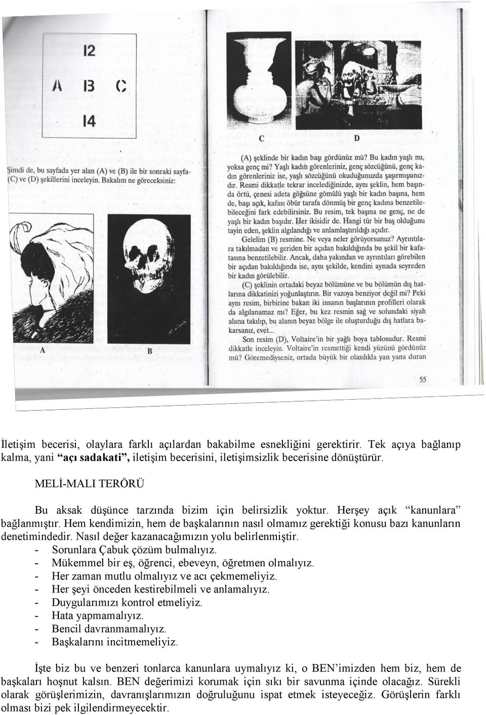 Hem kendimizin, hem de başkalarının nasıl olmamız gerektiği konusu bazı kanunların denetimindedir. Nasıl değer kazanacağımızın yolu belirlenmiştir. - Sorunlara Çabuk çözüm bulmalıyız.