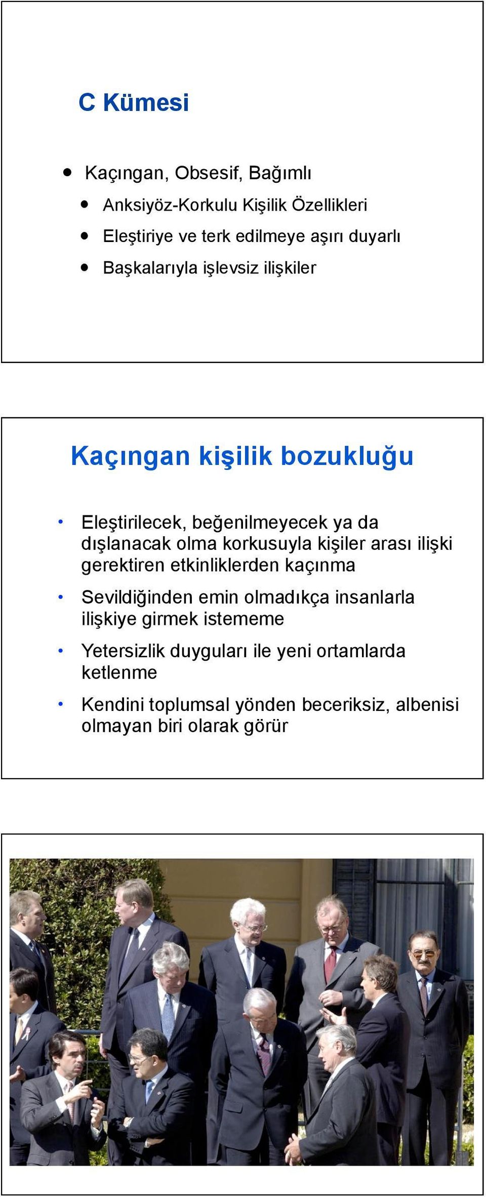 korkusuyla kişiler arası ilişki gerektiren etkinliklerden kaçınma Sevildiğinden emin olmadıkça insanlarla ilişkiye