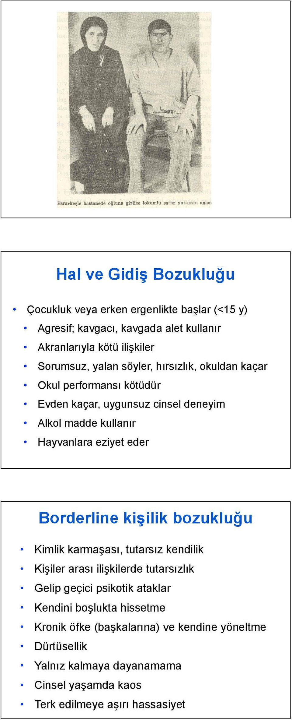 Borderline kişilik bozukluğu Kimlik karmaşası, tutarsız kendilik Kişiler arası ilişkilerde tutarsızlık Gelip geçici psikotik ataklar Kendini