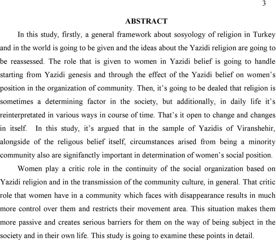 Then, it s going to be dealed that religion is sometimes a determining factor in the society, but additionally, in daily life it s reinterpretated in various ways in course of time.