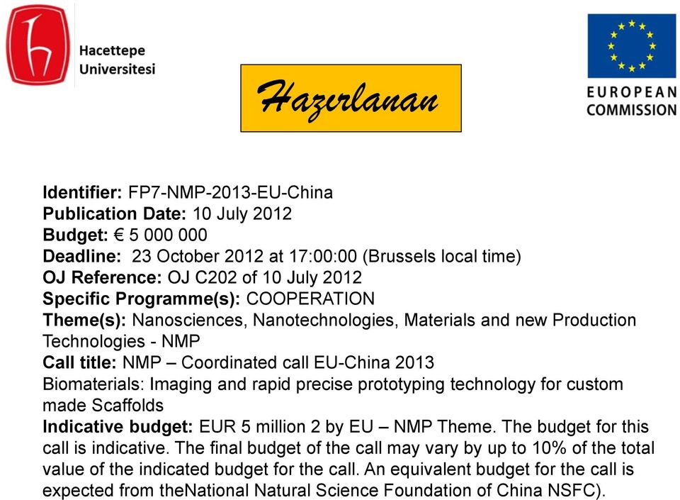 Biomaterials: Imaging and rapid precise prototyping technology for custom made Scaffolds Indicative budget: EUR 5 million 2 by EU NMP Theme. The budget for this call is indicative.