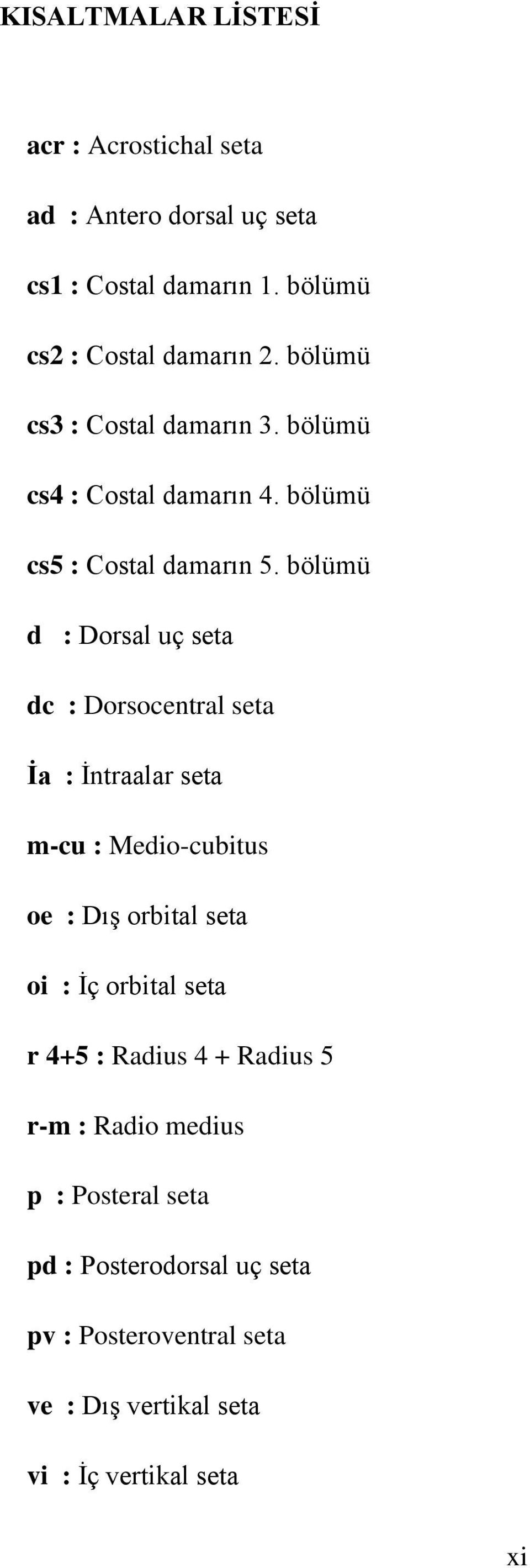 bölümü d : Dorsal uç seta dc : Dorsocentral seta İa : İntraalar seta m-cu : Medio-cubitus oe : Dış orbital seta oi : İç orbital