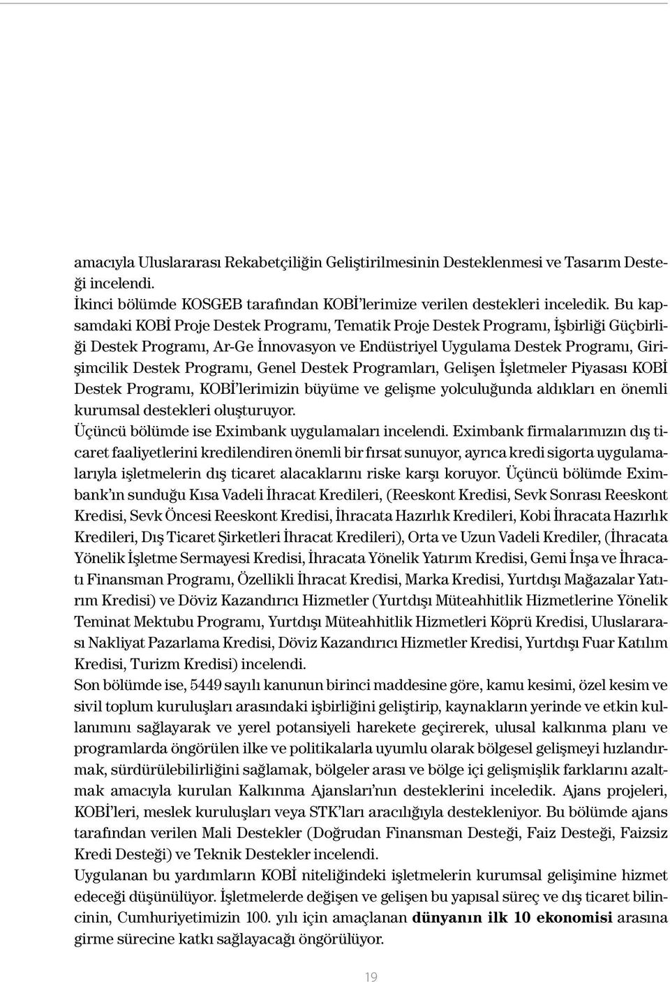 Genel Destek Programları, Gelişen İşletmeler Piyasası KOBİ Destek Programı, KOBİ lerimizin büyüme ve gelişme yolculuğunda aldıkları en önemli kurumsal destekleri oluşturuyor.