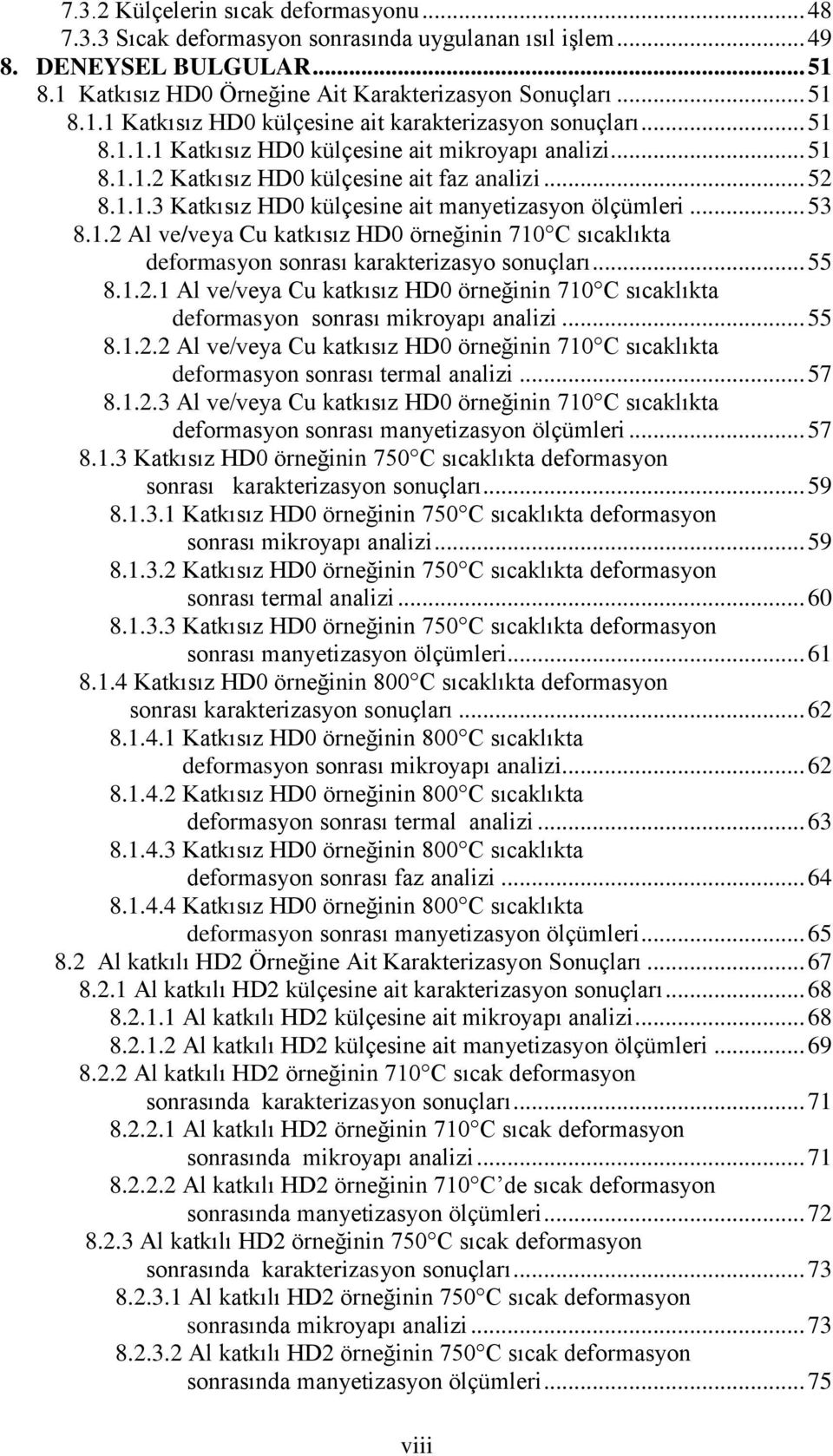 .. 55 8.1.2.1 Al ve/veya Cu katkısız HD0 örneğinin 710 C sıcaklıkta deformasyon sonrası mikroyapı analizi... 55 8.1.2.2 Al ve/veya Cu katkısız HD0 örneğinin 710 C sıcaklıkta deformasyon sonrası termal analizi.