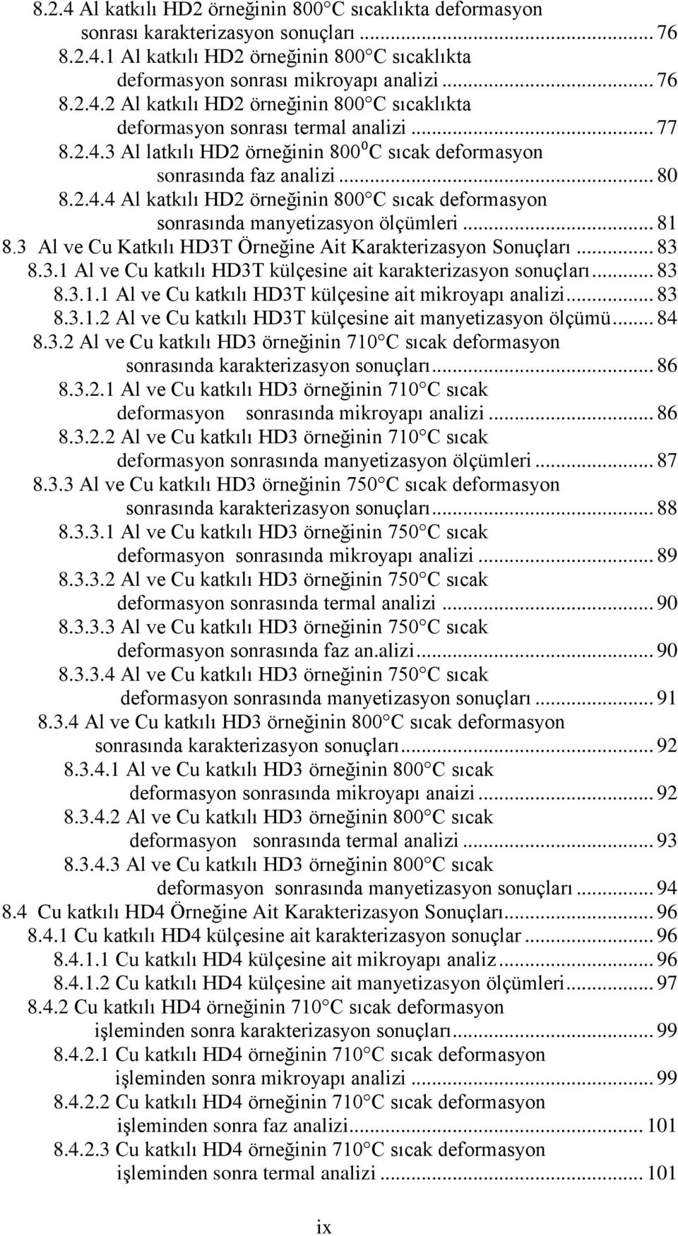 3 Al ve Cu Katkılı HD3T Örneğine Ait Karakterizasyon Sonuçları... 83 8.3.1 Al ve Cu katkılı HD3T külçesine ait karakterizasyon sonuçları... 83 8.3.1.1 Al ve Cu katkılı HD3T külçesine ait mikroyapı analizi.