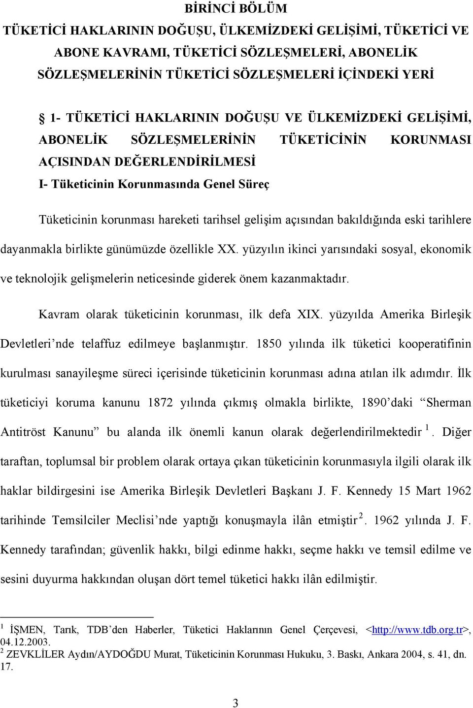 açısından bakıldığında eski tarihlere dayanmakla birlikte günümüzde özellikle XX. yüzyılın ikinci yarısındaki sosyal, ekonomik ve teknolojik gelişmelerin neticesinde giderek önem kazanmaktadır.