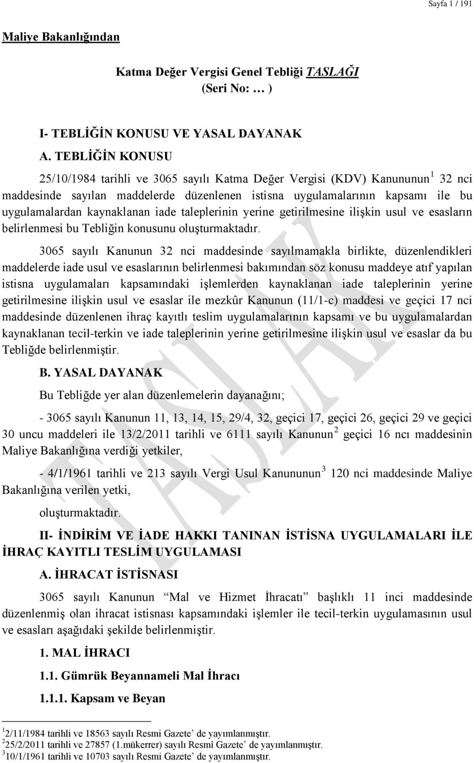 kaynaklanan iade taleplerinin yerine getirilmesine ilişkin usul ve esasların belirlenmesi bu Tebliğin konusunu oluşturmaktadır.