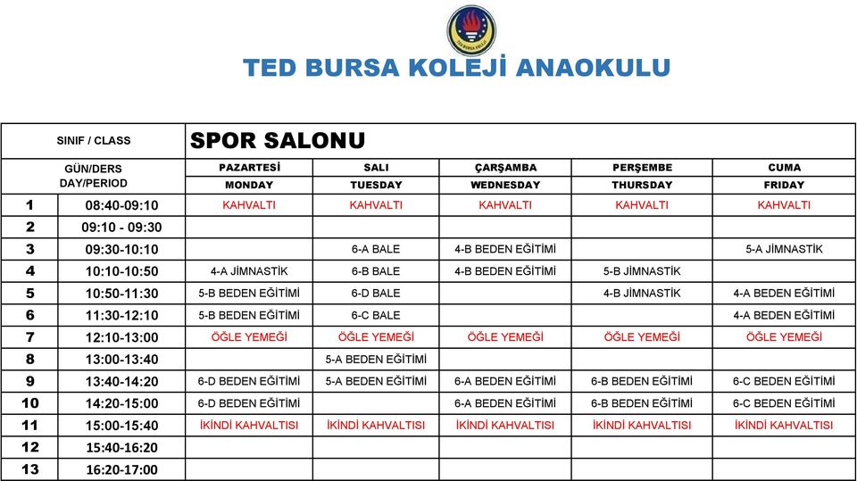 13:00-13:40 5-A BEDEN EĞİTİMİ 9 13:40-14:20 6-D BEDEN EĞİTİMİ 5-A BEDEN EĞİTİMİ 6-A BEDEN EĞİTİMİ 6-B BEDEN EĞİTİMİ 6-C