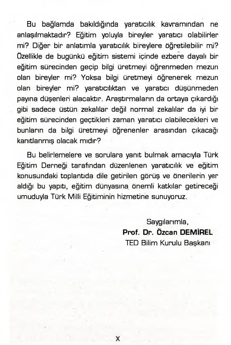 yaratıcılıktan ve yaratıcı düşünmeden payına düşenleri alacaktır.