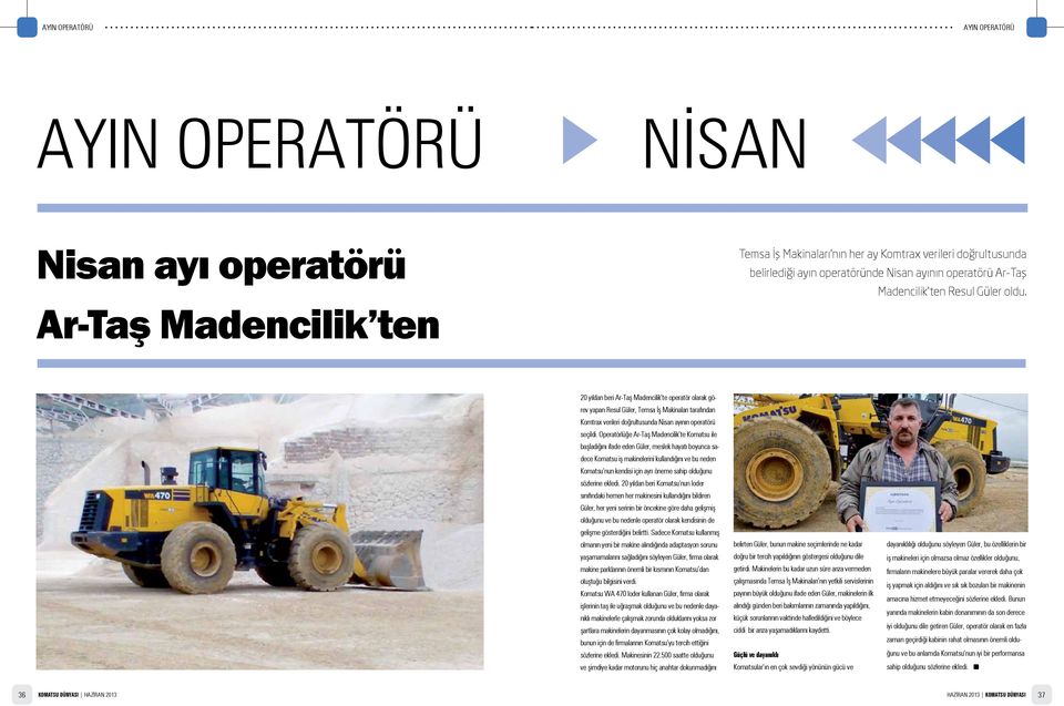 Ar-Taş Madencilik ten 20 yıldan beri Ar-Taş Madencilik te operatör olarak görev yapan Resul Güler, Temsa İş Makinaları tarafından Komtrax verileri doğrultusunda Nisan ayının operatörü seçildi.