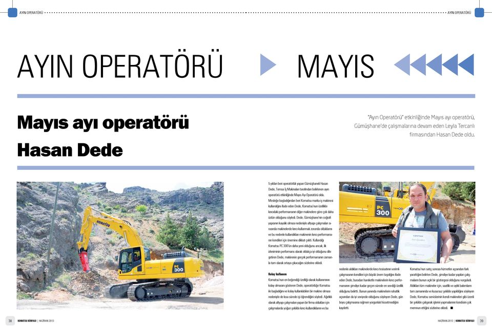 Mesleğe başladığından beri Komatsu marka iş makinesi kullandığını ifade eden Dede, Komatsu nun özellikle kırıcıdaki performansının diğer makinelere göre çok daha üstün olduğunu söyledi.