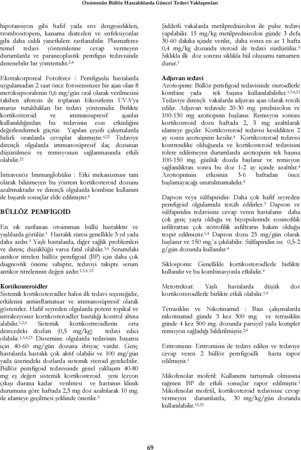 2,4 Ekstrakorporeal Fotoferez : Pemfiguslu hastalarda uygulamadan 2 saat önce fotosensitizer bir ajan olan 8 metoksipsoralenin 0,6 mg/gün oral olarak verilmesini takiben aferezis ile toplanan