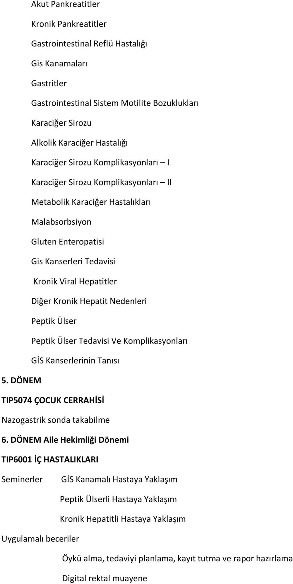 Nedenleri Peptik Ülser Peptik Ülser Tedavisi Ve Komplikasyonları GİS Kanserlerinin Tanısı 5. DÖNEM TIP5074 ÇOCUK CERRAHİSİ Nazogastrik sonda takabilme 6.