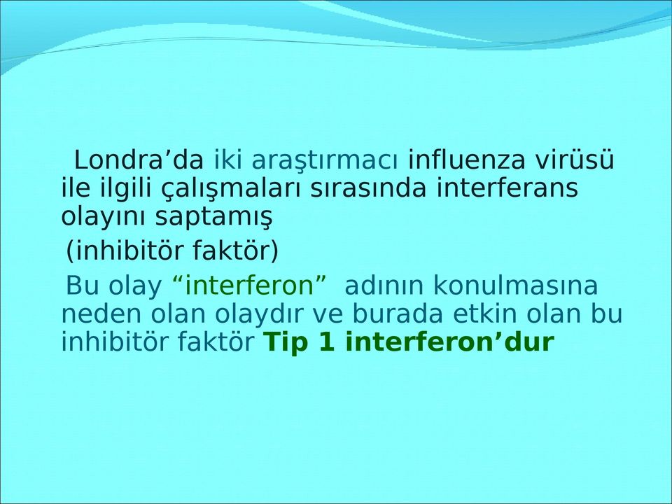 (inhibitör faktör) Bu olay interferon adının konulmasına