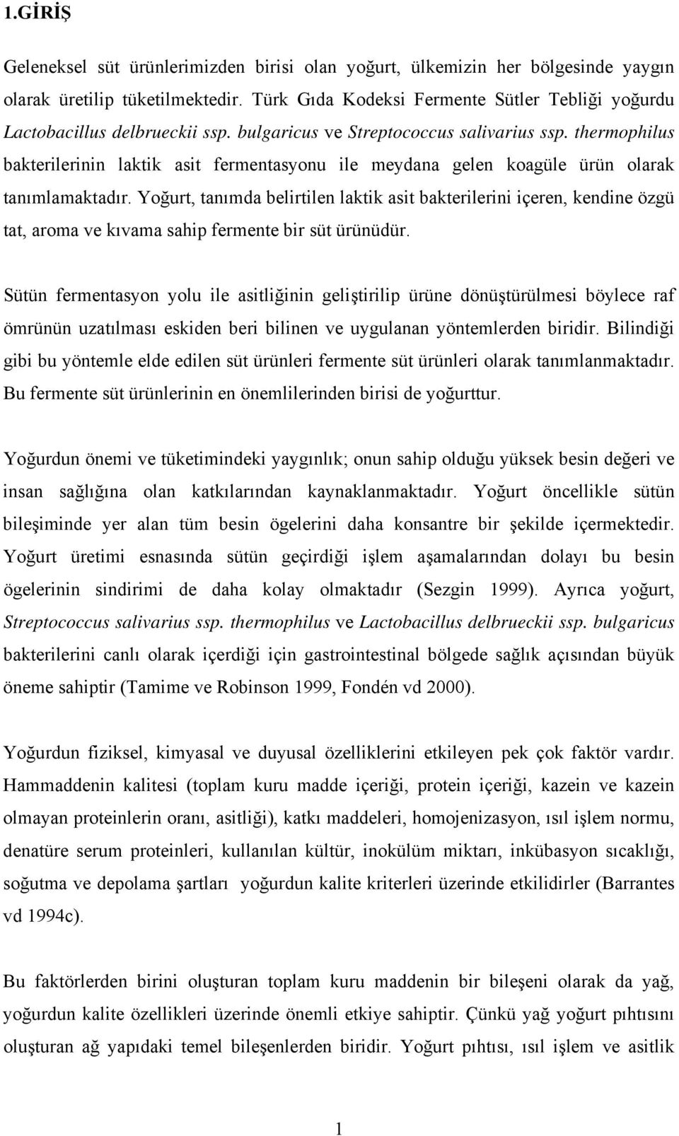 thermophilus bakterilerinin laktik asit fermentasyonu ile meydana gelen koagüle ürün olarak tanımlamaktadır.