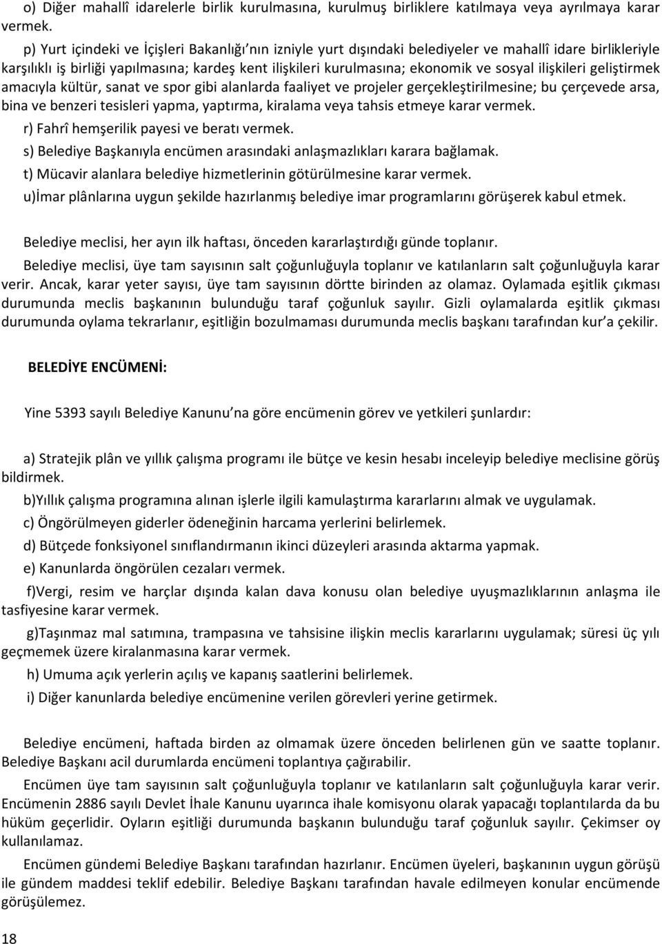 ilişkileri geliştirmek amacıyla kültür, sanat ve spor gibi alanlarda faaliyet ve projeler gerçekleştirilmesine; bu çerçevede arsa, bina ve benzeri tesisleri yapma, yaptırma, kiralama veya tahsis