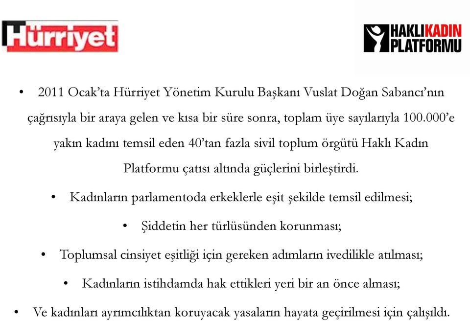 Kadınların parlamentoda erkeklerle eşit şekilde temsil edilmesi; Şiddetin her türlüsünden korunması; Toplumsal cinsiyet eşitliği için gereken