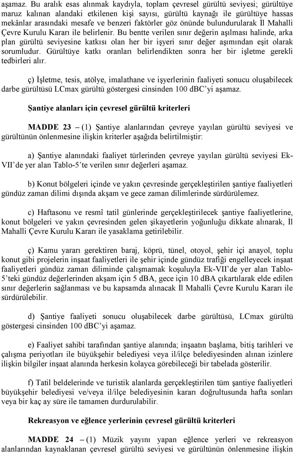 faktörler göz önünde bulundurularak İl Mahalli Çevre Kurulu Kararı ile belirlenir.