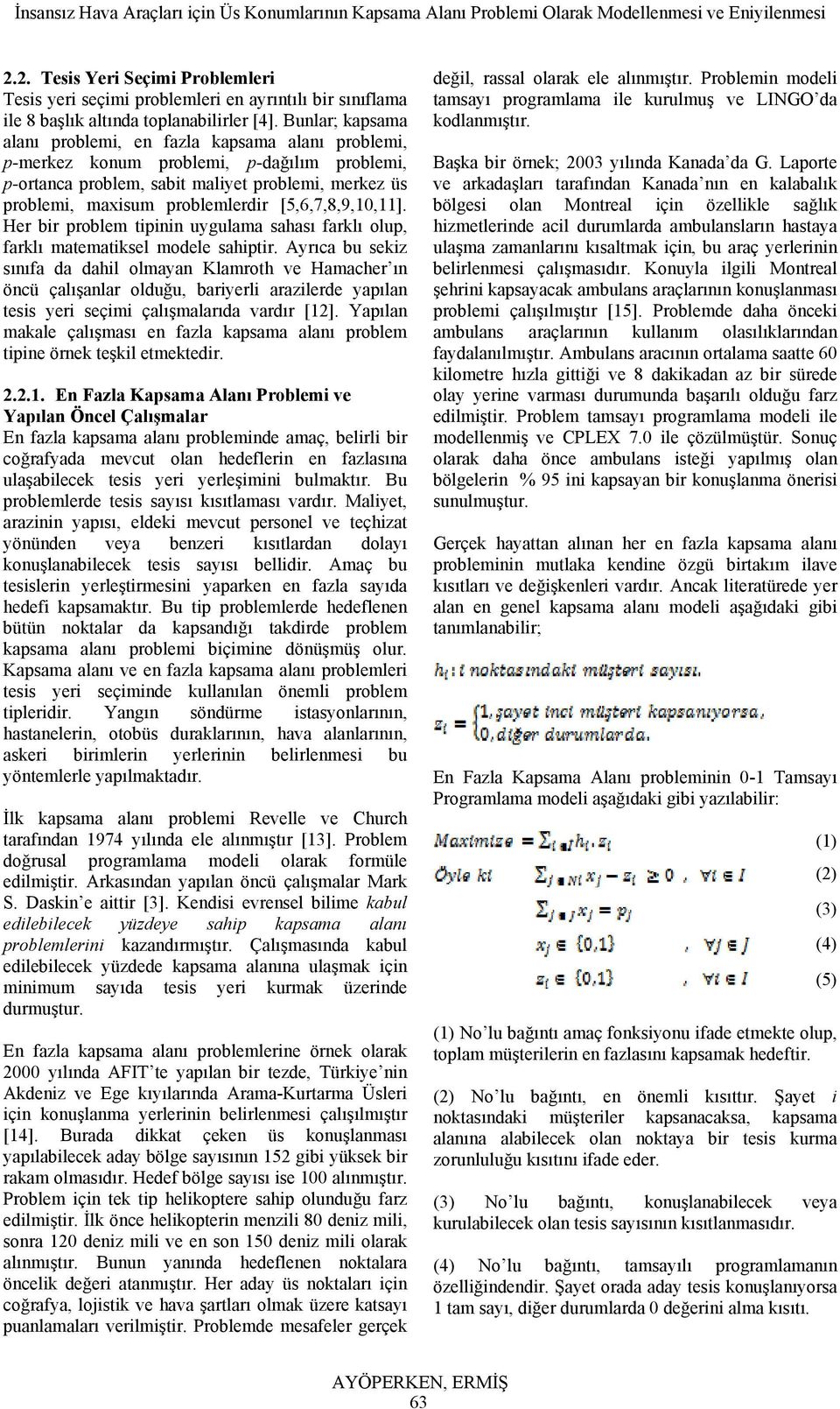 [5,6,7,8,9,10,11]. Her bir problem tipinin uygulama sahası farklı olup, farklı matematiksel modele sahiptir.