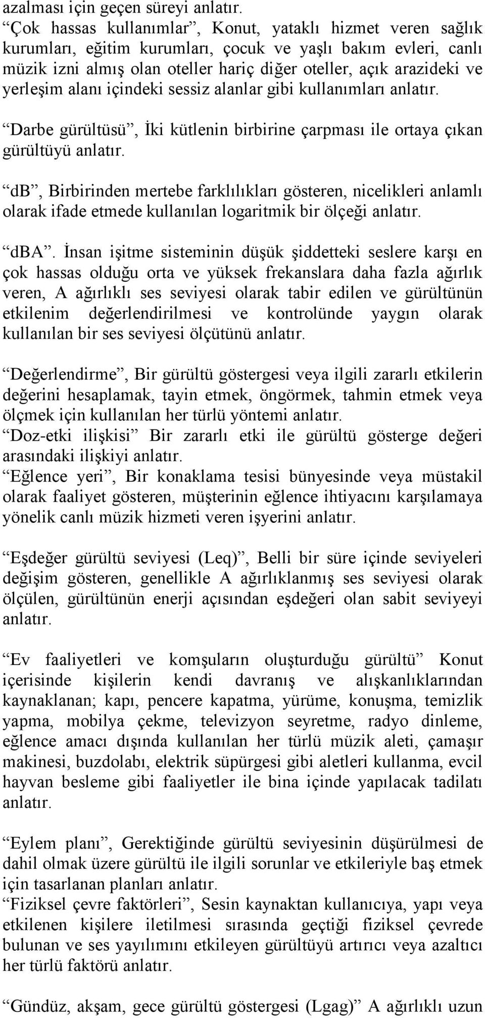 yerleşim alanı içindeki sessiz alanlar gibi kullanımları anlatır. Darbe gürültüsü, İki kütlenin birbirine çarpması ile ortaya çıkan gürültüyü anlatır.