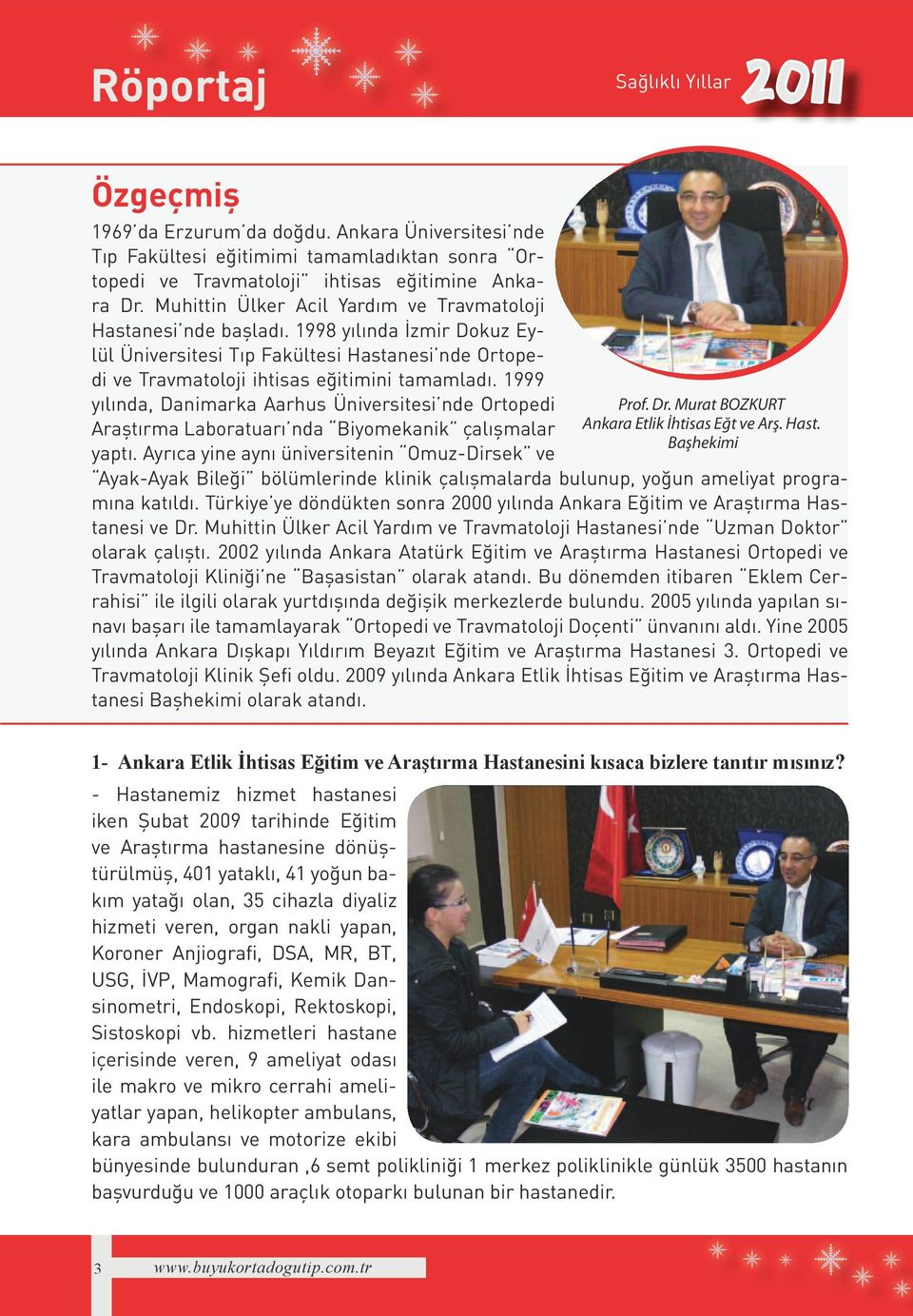 1999 yılında, Danimarka Aarhus Üniversitesi nde Ortopedi Araştırma Laboratuarı nda Biyomekanik çalışmalar yaptı. Ayrıca yine aynı üniversitenin Omuz-Dirsek ve Prof. Dr.