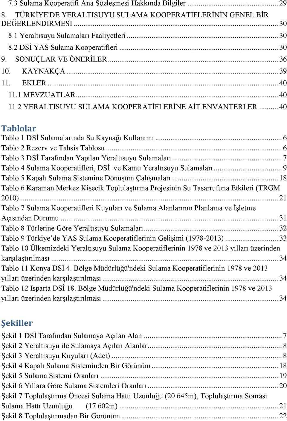 .. 40 Tablolar Tablo 1 DSİ Sulamalarında Su Kaynağı Kullanımı... 6 Tablo 2 Rezerv ve Tahsis Tablosu... 6 Tablo 3 DSİ Tarafından Yapılan Yeraltısuyu Sulamaları.