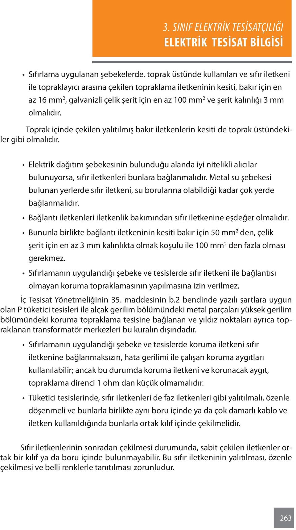 Elektrik dağıtım şebekesinin bulunduğu alanda iyi nitelikli alıcılar bulunuyorsa, sıfır iletkenleri bunlara bağlanmalıdır.