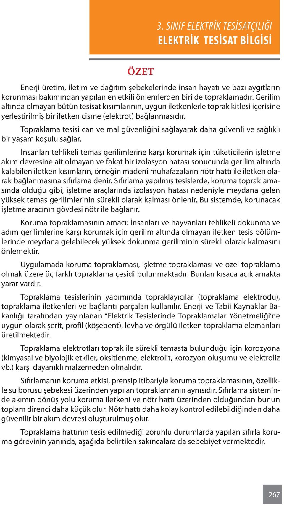 Topraklama tesisi can ve mal güvenliğini sağlayarak daha güvenli ve sağlıklı bir yaşam koşulu sağlar.