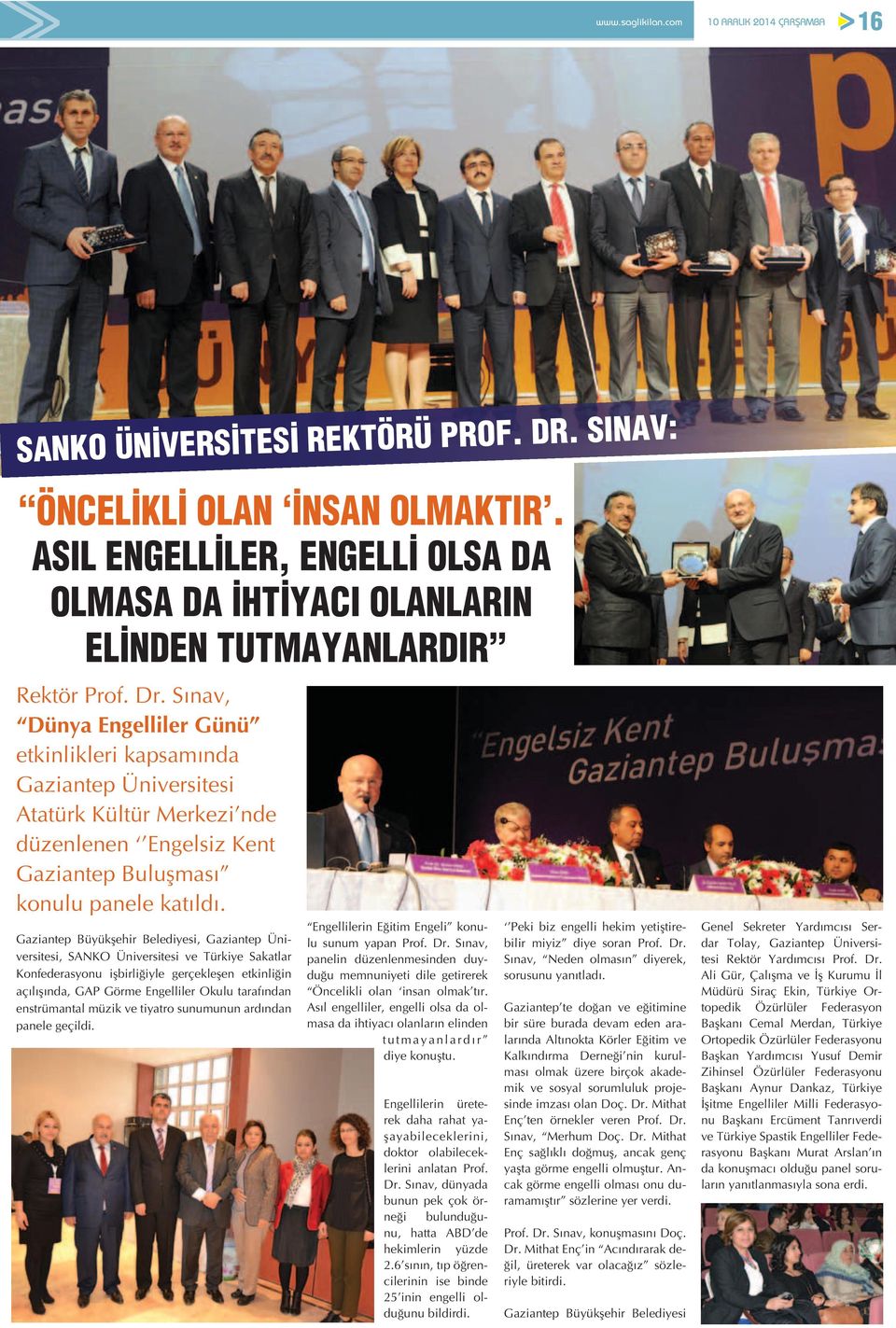 Gaziantep Büyükşehir Belediyesi, Gaziantep Üniversitesi, SANKO Üniversitesi ve Türkiye Sakatlar Konfederasyonu işbirliğiyle gerçekleşen etkinliğin açılışında, GAP Görme Engelliler Okulu tarafından